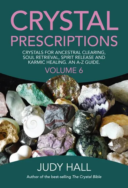 Crystal Prescriptions: Crystals for Ancestral Clearing, Soul Retrieval, Spirit Release and Karmic Healing. an A-Z Guide. - Paperback