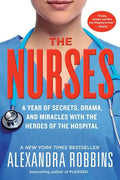 The Nurses: A Year of Secrets, Drama, and Miracles with the Heroes of the Hospital - Paperback