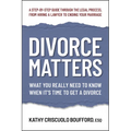 Divorce Matters: What You Really Need to Know When It's Time to Get a Divorce - Paperback