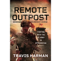 Remote Outpost: Fighting with the US Army in Afghanistan - Hardcover