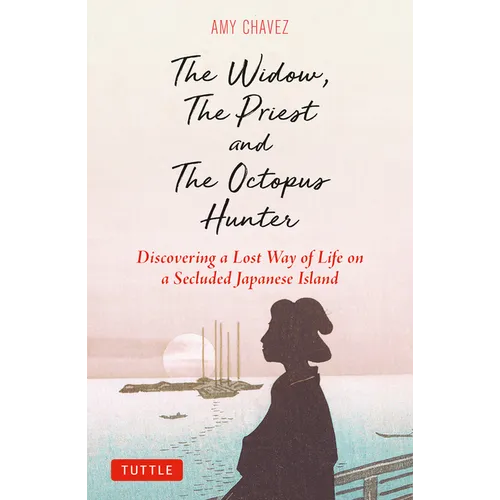 The Widow, the Priest and the Octopus Hunter: Discovering a Lost Way of Life on a Secluded Japanese Island - Hardcover