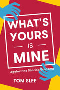 What's Yours Is Mine: Against the Sharing Economy - Paperback