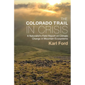 The Colorado Trail in Crisis: A Naturalist's Field Report on Climate Change in Mountain Ecosystems - Paperback