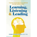 Learning, Listening & Leading: Taking what you've learned to the next level - Hardcover