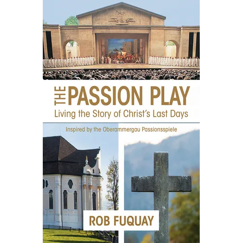 The Passion Play: Living the Story of Christ's Last Days - Paperback