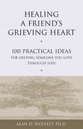 Healing a Friend's Grieving Heart: 100 Practical Ideas for Helping Someone You Love Through Loss - Paperback