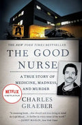 The Good Nurse: A True Story of Medicine, Madness, and Murder - Paperback