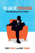 The Age of Persuasion: How Marketing Ate Our Culture - Paperback