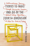 Things to Make and Do in the Fourth Dimension: A Mathematician's Journey Through Narcissistic Numbers, Optimal Dating Algorithms, at Least Two Kinds o - Paperback