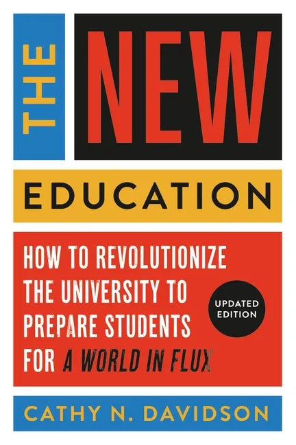 The New Education: How to Revolutionize the University to Prepare Students for a World in Flux - Paperback