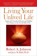 Living Your Unlived Life: Coping with Unrealized Dreams and Fulfilling Your Purpose in the Second Half of Life - Paperback