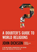 A Doubter's Guide to World Religions: A Fair and Friendly Introduction to the History, Beliefs, and Practices of the Big Five - Paperback