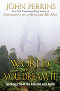 The World Is as You Dream It: Teachings from the Amazon and Andes - Paperback