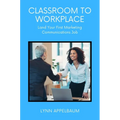 Classroom to Workplace: Land Your First Marketing Communications Job - Paperback