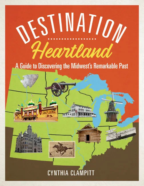 Destination Heartland: A Guide to Discovering the Midwest's Remarkable Past - Paperback