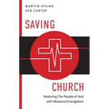 Saving Church: Restoring The People of God with Missional Evangelism - Paperback