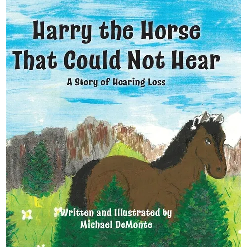 Harry the Horse That Could Not Hear: A Story of Hearing Loss - Hardcover