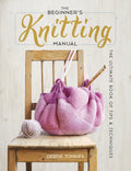 The Beginner's Knitting Manual: The Ultimate Book of Tips and Techniques - Paperback