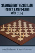 Sabotaging the Sicilian, French & Caro-Kann with 2.B3 - Paperback