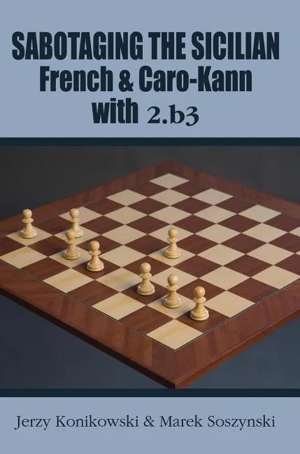 Sabotaging the Sicilian, French & Caro-Kann with 2.B3 - Paperback
