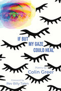 If But My Gaze Could Heal: A Book of Poems - Hardcover