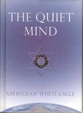 The Quiet Mind: Sayings of White Eagle - Hardcover