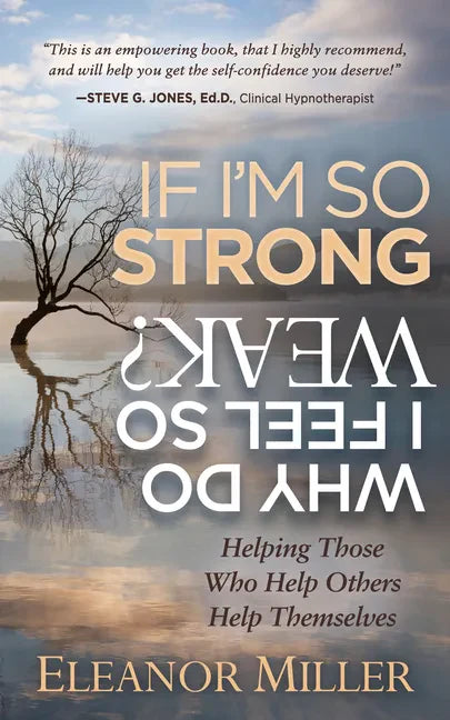 If I'm So Strong, Why Do I Feel So Weak?: Helping Those Who Help Others Help Themselves - Paperback