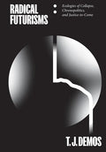 Radical Futurisms: Ecologies of Collapse, Chronopolitics, and Justice-To-Come - Paperback