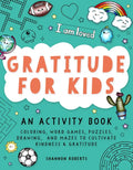 Gratitude for Kids: An Activity Book Featuring Coloring, Word Games, Puzzles, Drawing, and Mazes to Cultivate Kindness & Gratitude - Paperback