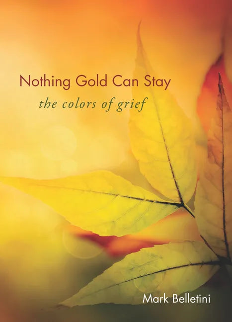 Nothing Gold Can Stay: The Colors of Grief - Paperback