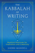 The Kabbalah of Writing: Mystical Practices for Inspiration and Creativity - Paperback