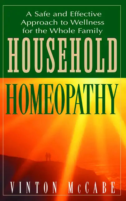 Household Homeopathy: A Safe and Effective Approach to Wellness for the Whole Family - Hardcover