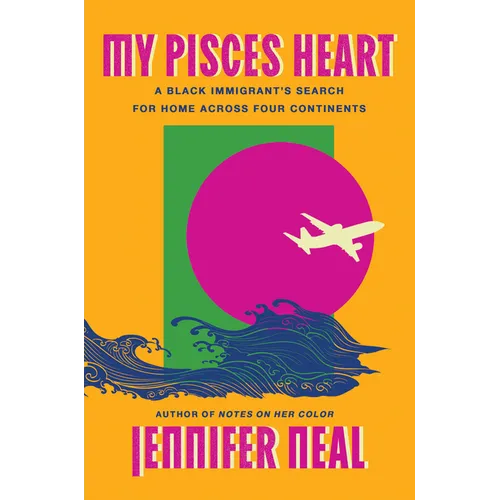My Pisces Heart: A Black Immigrant's Search for Home Across Four Continents - Hardcover