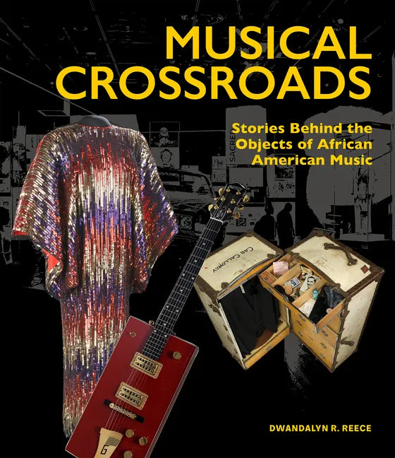 Musical Crossroads: Stories Behind the Objects of African American Music - Hardcover