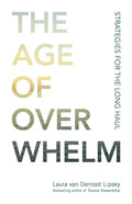 The Age of Overwhelm: Strategies for the Long Haul - Paperback