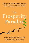 The Prosperity Paradox: How Innovation Can Lift Nations Out of Poverty - Hardcover