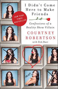 I Didn't Come Here to Make Friends: Confessions of a Reality Show Villain - Paperback