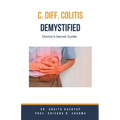 C Diff Colitis Demystified: Doctor's Secret Guide - Paperback