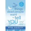 The Top Ten Things Dead People Want to Tell You: Answers to Inspire the Adventure of Your Life - Paperback