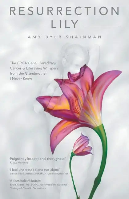 Resurrection Lily: The Brca Gene, Hereditary Cancer & Lifesaving Whispers from the Grandmother I Never Knew - Paperback