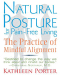 Natural Posture for Pain-Free Living: The Practice of Mindful Alignment - Paperback
