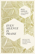 Even Silence Is Praise: Quiet Your Mind and Awaken Your Soul with Christian Meditation - Paperback