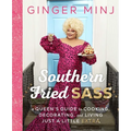 Southern Fried Sass: A Queen's Guide to Cooking, Decorating, and Living Just a Little Extra - Hardcover