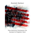 Saving Faith: How American Christianity Can Reclaim Its Prophetic Voice - Hardcover