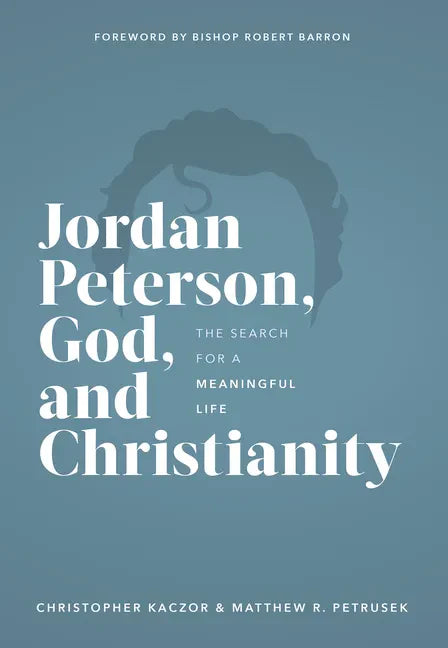 Jordan Peterson, God, and Christianity: The Search for a Meaningful Life - Hardcover