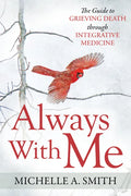Always with Me: The Guide to Grieving Death Through Integrative Medicine - Paperback