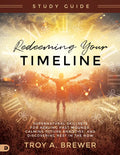 Redeeming Your Timeline Study Guide: Supernatural Skillsets for Healing Past Wounds, Calming Future Anxieties, and Discovering Rest in the Now - Paperback