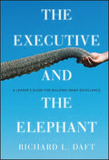 The Executive and the Elephant: A Leader's Guide for Building Inner Excellence - Hardcover