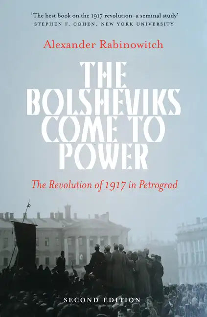 The Bolsheviks Come to Power: The Revolution of 1917 in Petrograd - Paperback