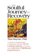 The Soulful Journey of Recovery: A Guide to Healing from a Traumatic Past for Acas, Codependents, or Those with Adverse Childhood Experiences - Paperback